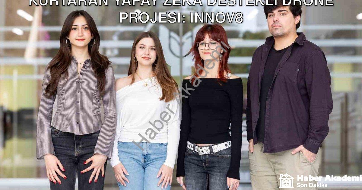 "İzmirli Öğrencilerden Depremde Hayat Kurtaran Yapay Zeka Destekli Drone Projesi: Innov8" başlıklı h