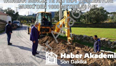 Yatağan Bencik’te Altyapı Yenileniyor: MUSKİ’den 1000 Metrelik Hat