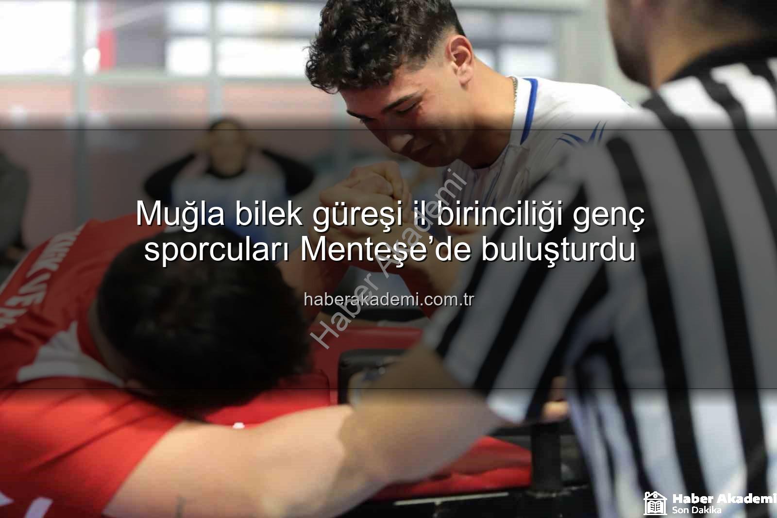 Muğla bilek güreşi il birinciliği - Muğla bilek güreşi il birinciliği genç sporcuları Menteşe’de buluşturdu