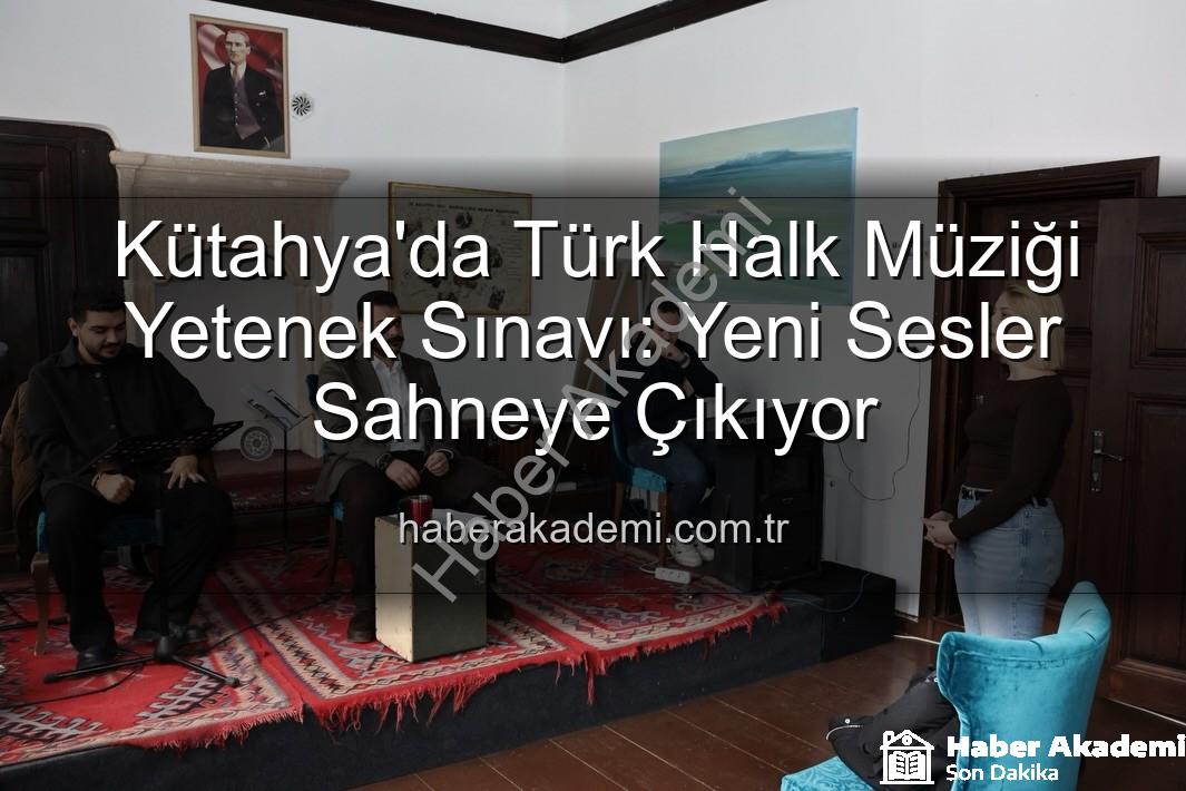 Türk Halk Müziği Yetenek Sınavı - Kütahya'da Türk Halk Müziği Yetenek Sınavı: Yeni Sesler Sahneye Çıkıyor