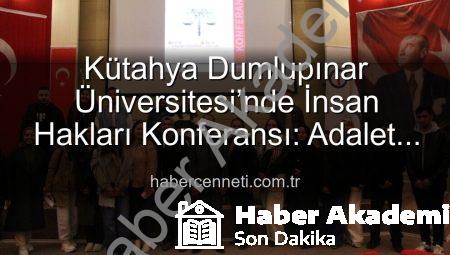 Kütahya Dumlupınar Üniversitesi’nde Anlamlı Etkinlik: DPÜ İnsan Hakları Konferansı Gerçekleştirildi