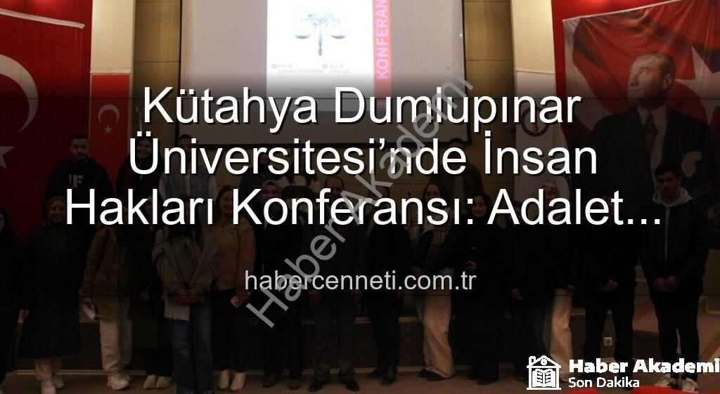 DPÜ İnsan Hakları Konferansı - Kütahya Dumlupınar Üniversitesi’nde Anlamlı Etkinlik: DPÜ İnsan Hakları Konferansı Gerçekleştirildi