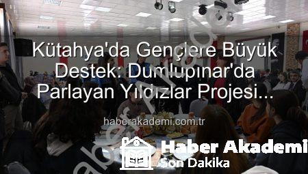 Kütahya’da Gençlere Büyük Destek: Dumlupınar’da Parlayan Yıldızlar Projesi Başarıyla Tamamlandı