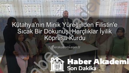 Kütahya’nın Minik Yüreğinden Filistin’e Sıcak Bir Dokunuş: Harçlıklar İyilik Köprüsü Kurdu