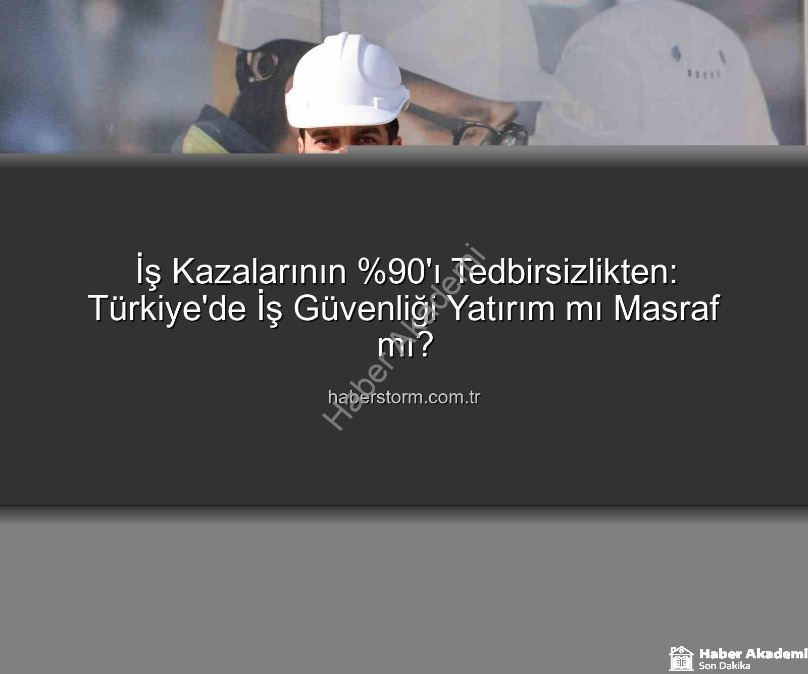 iş kazaları - İş Kazalarının Yüzde 90'ı Tedbirsizlikten: Türkiye'de İş Sağlığı ve Güvenliği Yatırım Mı, Masraf Mı?