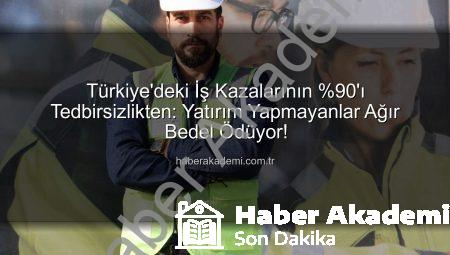 Türkiye’deki İş Kazalarının %90’ı Tedbirsizlikten: Yatırım Yapmayanlar Ağır Bedel Ödüyor!