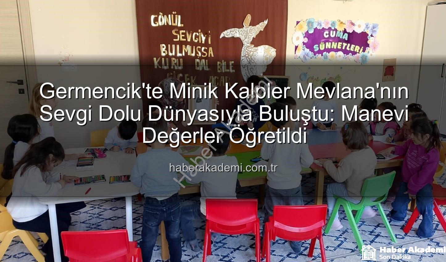 Germencik'te Minik Kalpler Mevlana'nın Sevgi Dolu Dünyasıyla Buluştu: Manevi Değerler Öğretildi