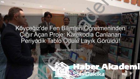 Köyceğizli Öğretmenden Çığır Açan Proje: Karekodla Canlanan Periyodik Tablo Ödüle Layık Görüldü
