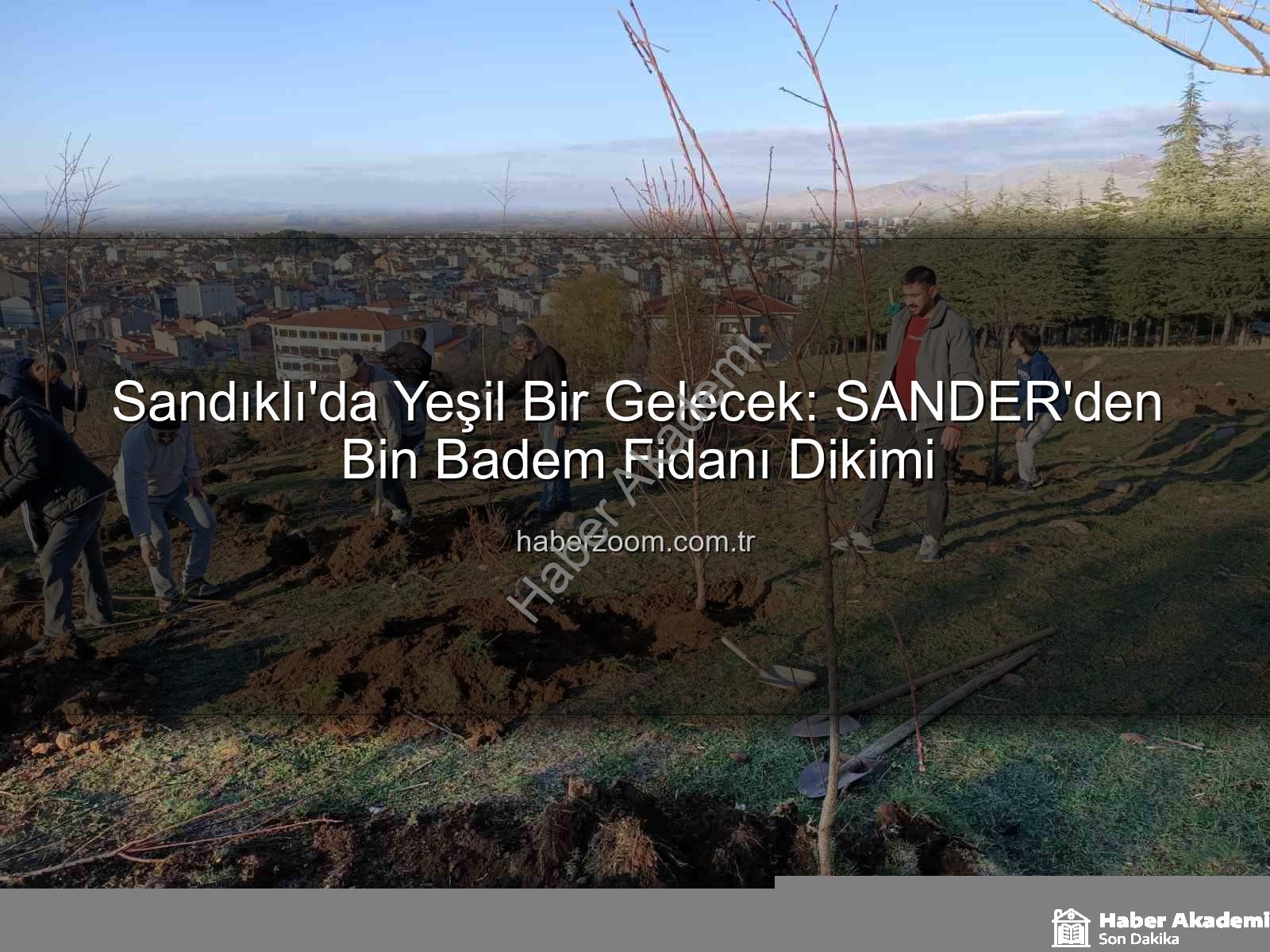 badem fidanı dikimi - Sandıklı'da Yeşeren Umutlar: SANDER'den Badem Ağaçlarıyla Geleceğe Yatırım