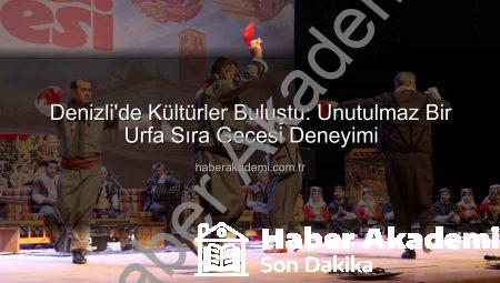 Denizli’de Kültürler Buluştu: Unutulmaz Bir Urfa Sıra Gecesi Deneyimi