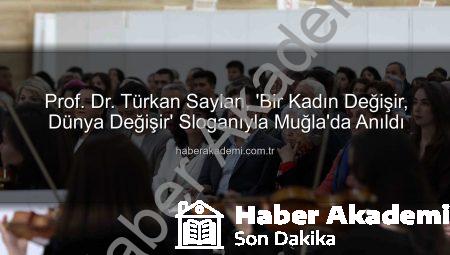 Prof. Dr. Türkan Saylan, ‘Bir Kadın Değişir, Dünya Değişir’ Sloganıyla Muğla’da Anıldı