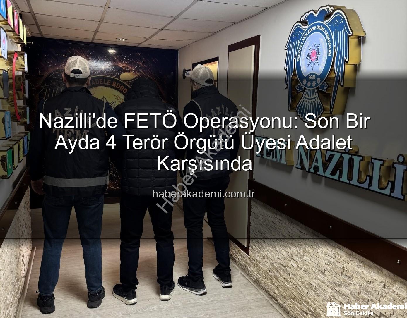 Nazilli FETÖ operasyonu - Nazilli'de FETÖ Operasyonu: Son Bir Ayda 4 Terör Örgütü Üyesi Adalet Karşısında