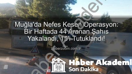 Muğla’da Nefes Kesen Operasyon: Bir Haftada 44 Aranan Şahıs Yakalandı, 15’i Tutuklandı