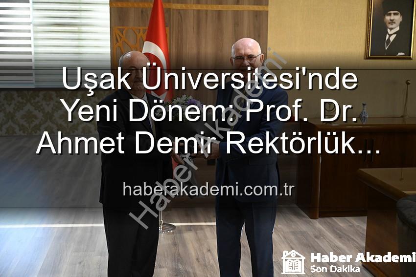 Uşak Üniversitesi Rektörlük - Uşak Üniversitesi'nde Yeni Dönem: Prof. Dr. Ahmet Demir Rektörlük Görevini Devraldı