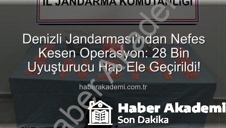 Denizli Jandarması’ndan Nefes Kesen Operasyon: 28 Bin Uyuşturucu Hap Ele Geçirildi!