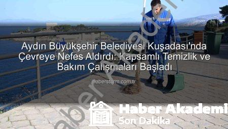 Aydın Büyükşehir’den Kuşadası’na Nefes Aldıran Çevre Düzenlemesi: Temizlik ve Bakım Çalışmaları Tam Gaz!