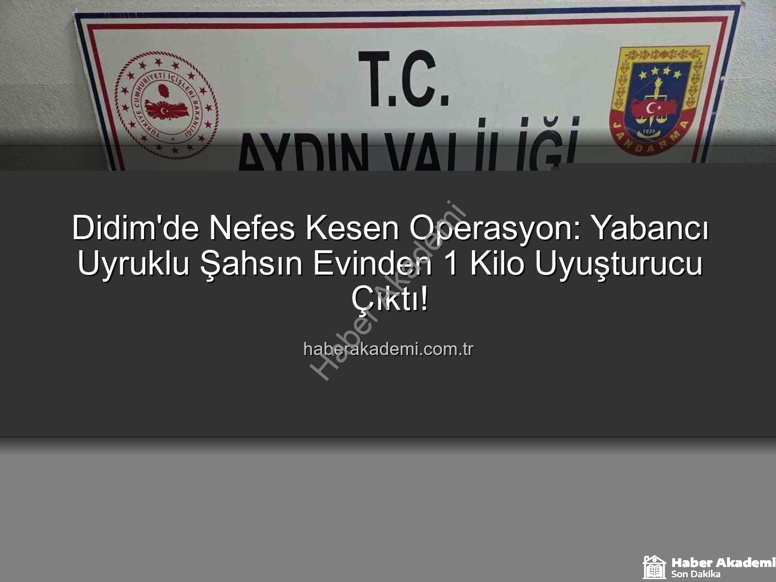 Didim uyuşturucu operasyonu - Didim'de Nefes Kesen Operasyon: Yabancı Uyruklu Şahsın Evinden 1 Kilo Uyuşturucu Çıktı!