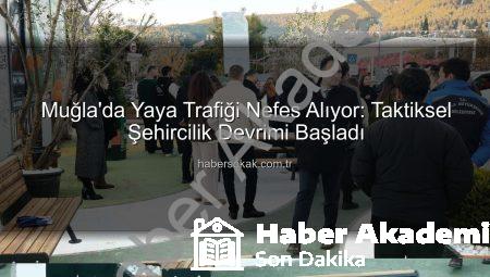 Muğla’da Taktiksel Şehircilik Hamlesi: Yaya Sirkülasyonu Yeniden Tasarlanıyor