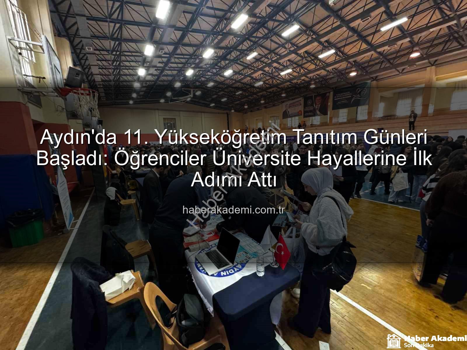Yükseköğretim Tanıtım Günleri - Aydın'da 11. Yükseköğretim Tanıtım Günleri Başladı: Öğrenciler Üniversite Hayallerine İlk Adımı Attı