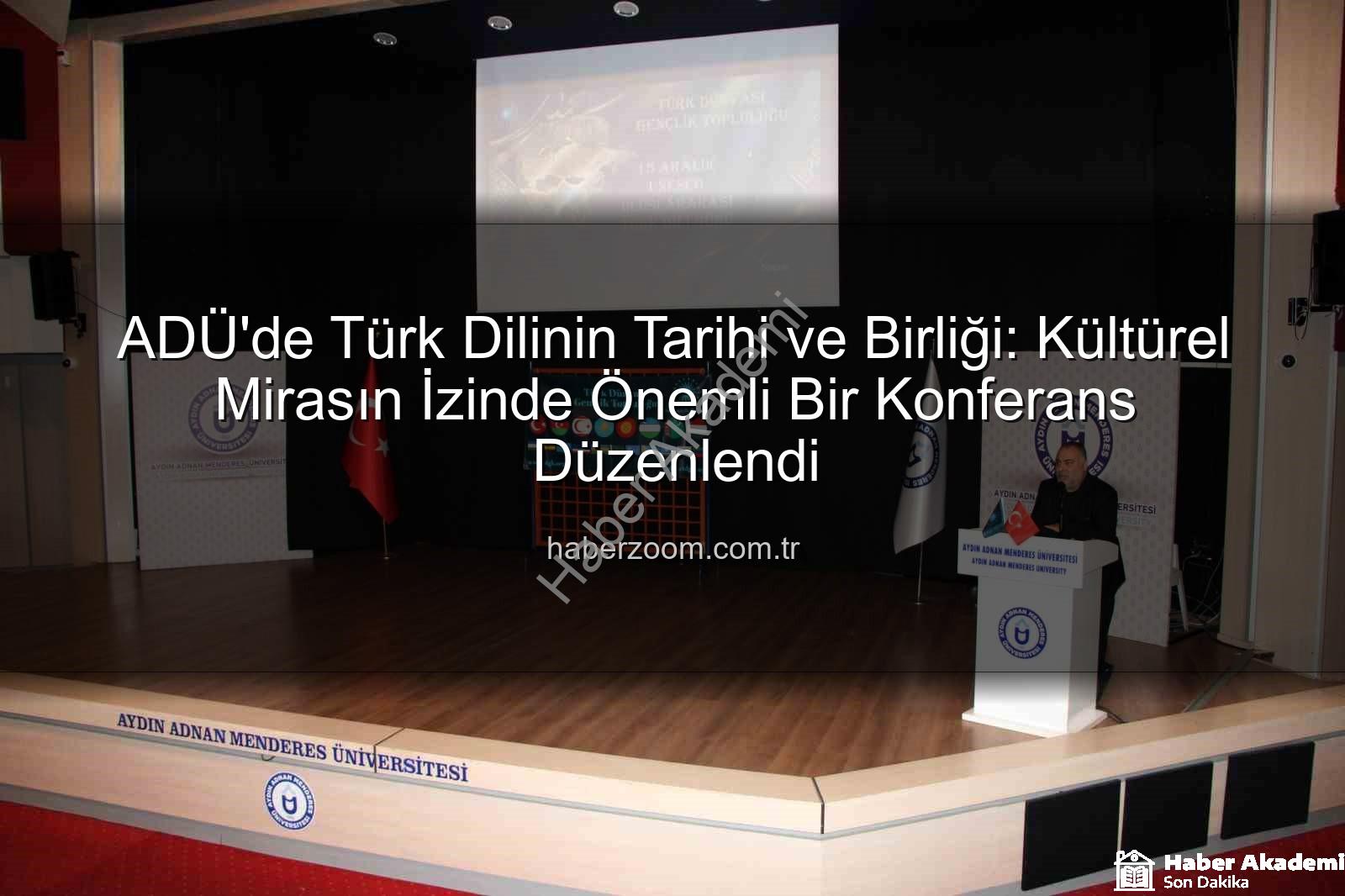 Türk Dili Tarihi - ADÜ'de Türk Dilinin Büyüleyici Yolculuğu: Tarihten Günümüze Birliği ve Önemi Konuşuldu