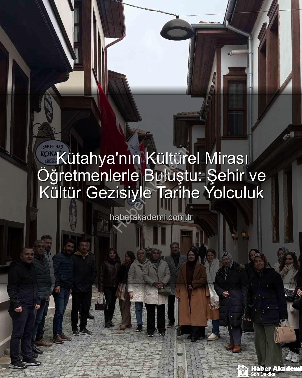 Kütahya kültür gezisi - Kütahya'nın Kültürel Mirası Öğretmenlerle Buluştu: Şehir ve Kültür Gezisiyle Tarihe Yolculuk
