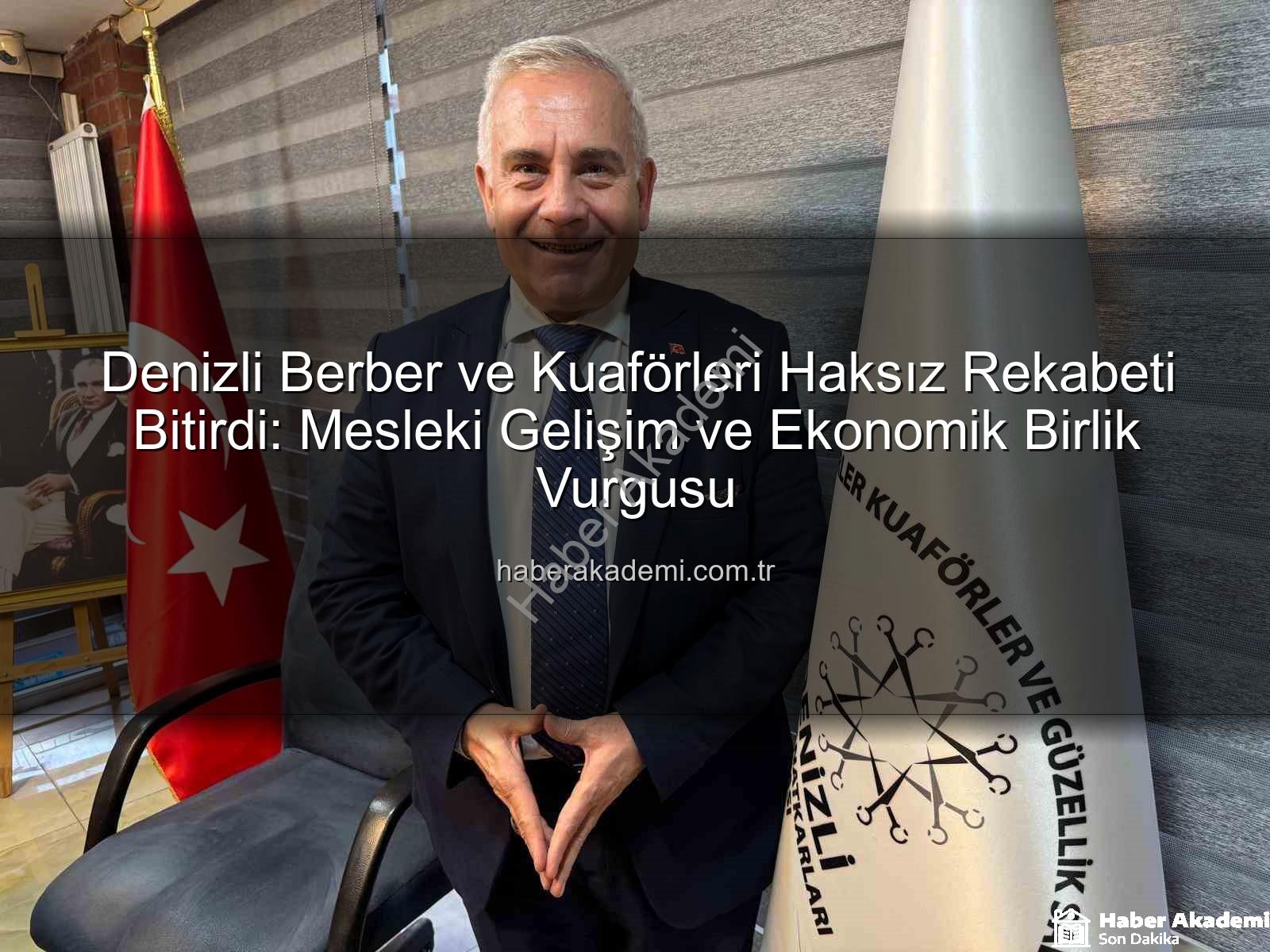 haksız rekabet - Denizli Berber ve Kuaförleri Haksız Rekabeti Bitirdi: Mesleki Gelişim ve Ekonomik Birlik Vurgusu