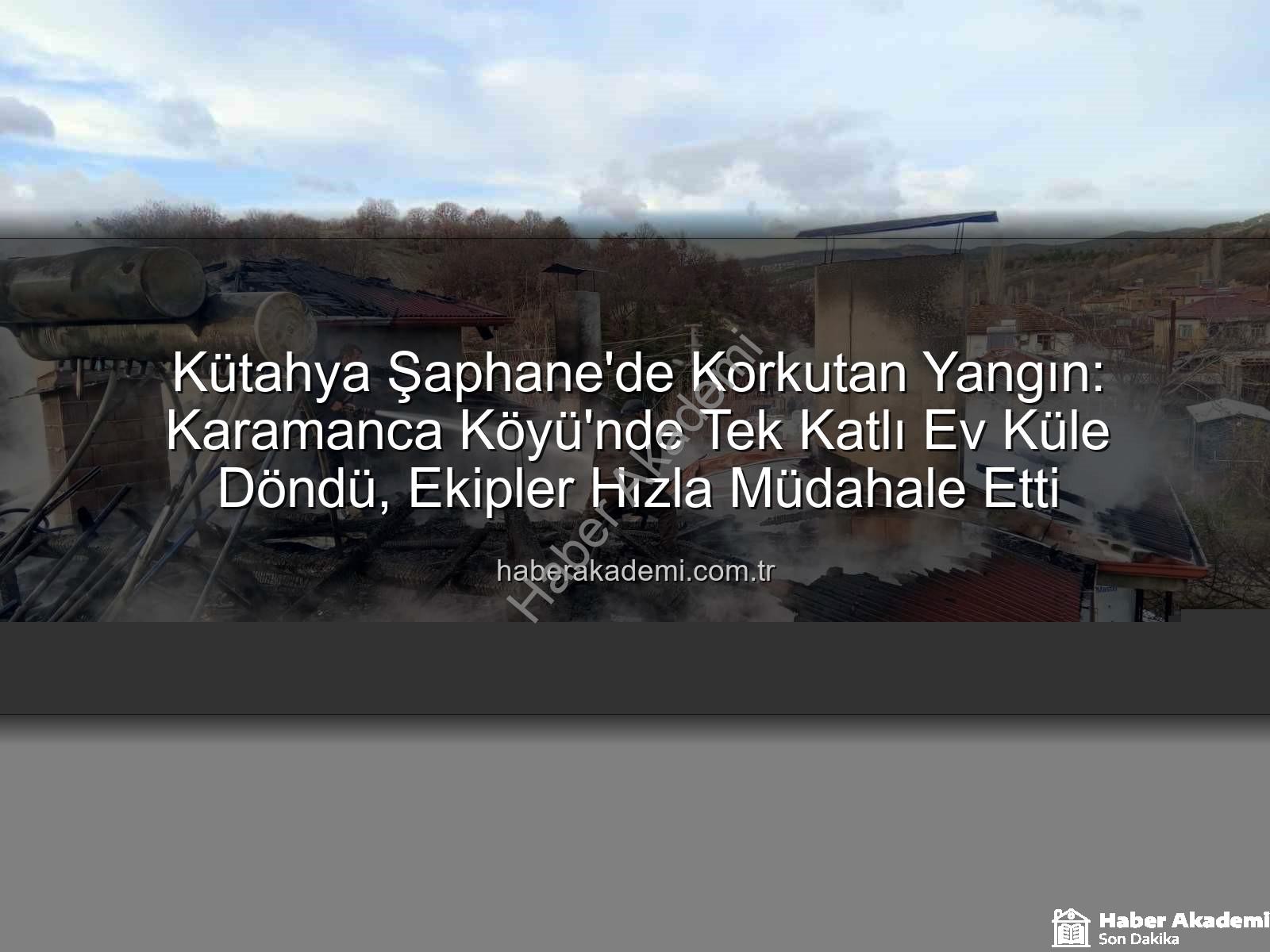 Şaphane ev yangını - Kütahya Şaphane'de Korkutan Yangın: Karamanca Köyü'nde Tek Katlı Ev Küle Döndü, Ekipler Hızla Müdahale Etti