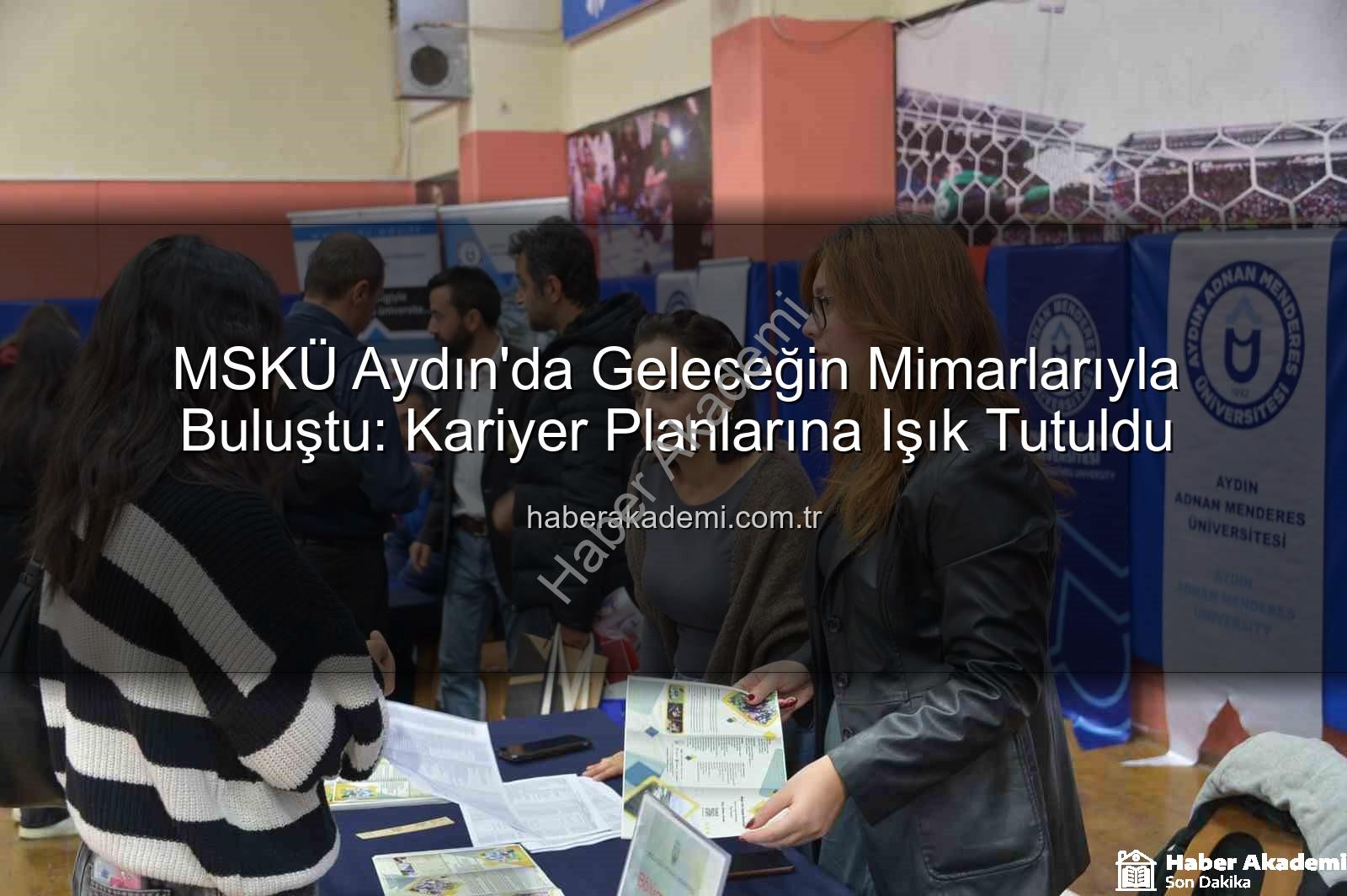 MSKÜ Aydın'da - MSKÜ Aydın'da Geleceğin Mimarlarıyla Buluştu: Kariyer Planlarına Işık Tutuldu