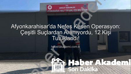Afyonkarahisar’da Nefes Kesen Operasyon: Çeşitli Suçlardan Aranıyordu, 12 Kişi Tutuklandı!