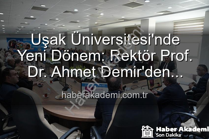 Ahmet Demir Uşak Üniversitesi - Uşak Üniversitesi'nde Yeni Dönem: Rektör Prof. Dr. Ahmet Demir'den Vizyoner Açıklamalar