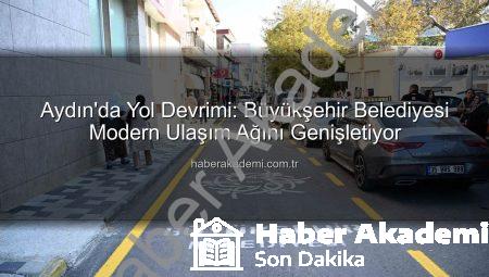 Aydın’da Yol Devrimi: Büyükşehir Belediyesi Modern Ulaşım Ağını Genişletiyor