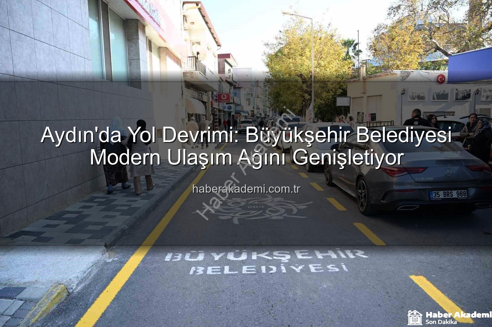 Aydın yol yapım - Aydın'da Yol Devrimi: Büyükşehir Belediyesi Modern Ulaşım Ağını Genişletiyor