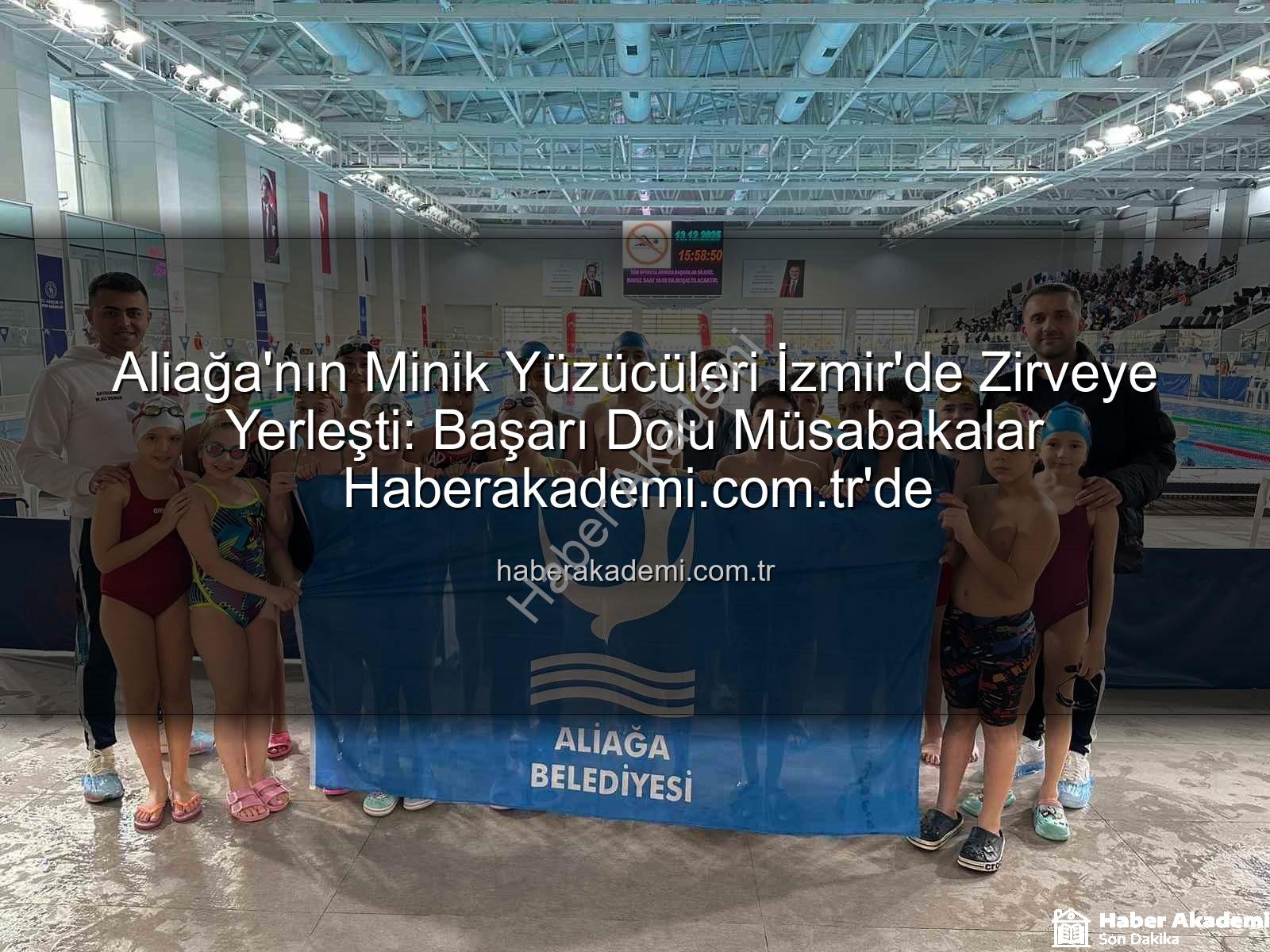 Aliağa yüzücüleri - Aliağa'nın Minik Yüzücüleri İzmir'de Zirveye Yerleşti: Başarı Dolu Müsabakalar Haberakademi.com.tr'de