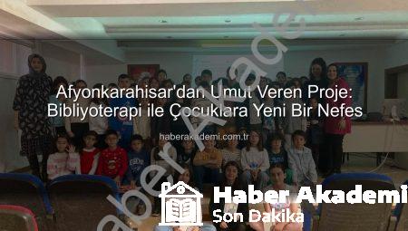 Afyonkarahisar’dan Umut Veren Proje: Bibliyoterapi ile Çocuklara Yeni Bir Nefes