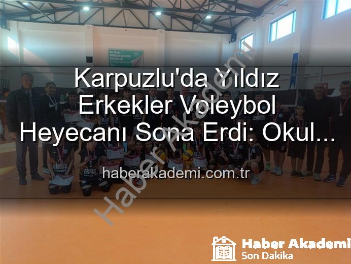 Yıldız Erkekler Voleybol - Karpuzlu'da Yıldız Erkekler Voleybol Heyecanı Sona Erdi: Okul Sporları Başarıyla Tamamlandı