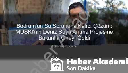 Bodrum’un Su Sorununa Dev Çözüm: MUSKİ’nin Denizden İçme Suyu Arıtma Projesine Onay Geldi