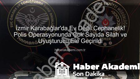 İzmir Karabağlar’da Ev Değil Cephanelik! Polis Operasyonunda Çok Sayıda Silah ve Uyuşturucu Ele Geçirildi