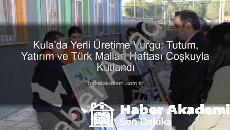 Kula’da Yerli Üretime Vurgu: Tutum, Yatırım ve Türk Malları Haftası Coşkuyla Kutlandı