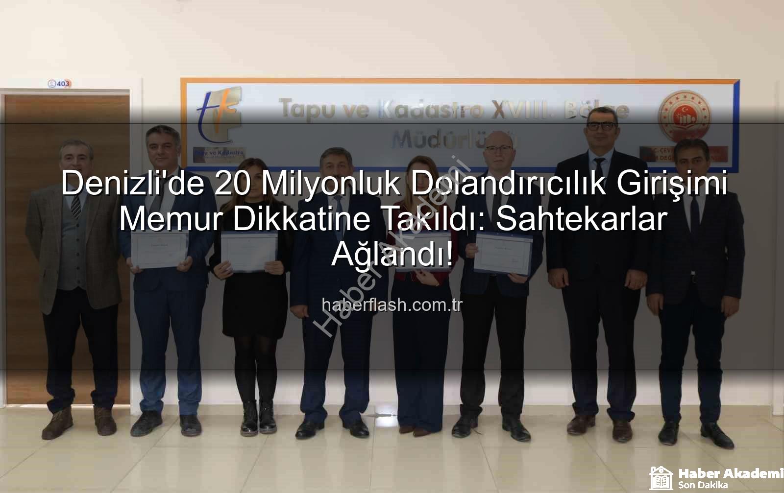 arsa dolandırıcılığı - Denizli'de Memur Dikkatinden Kaçmadı: 20 Milyonluk Arsa Dolandırıcılığı Engellendi!
