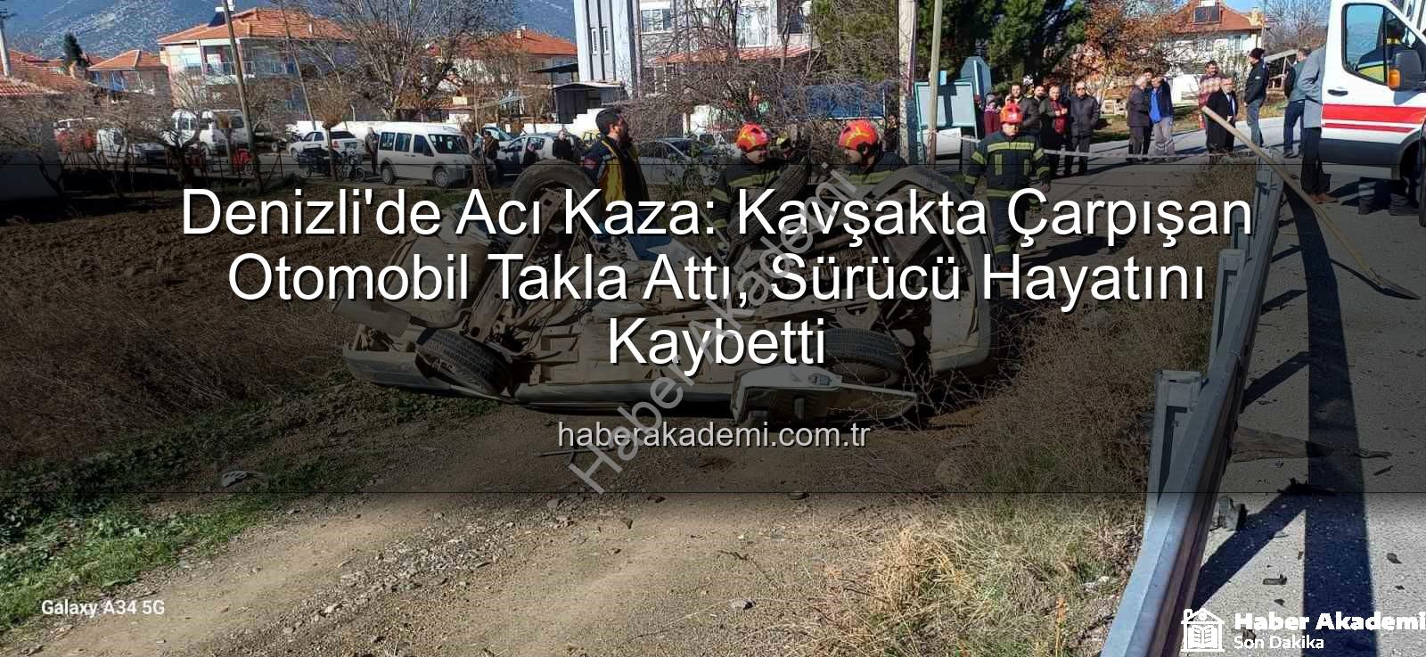 Denizli trafik kazası - Denizli'de Acı Kaza: Kavşakta Çarpışan Otomobil Takla Attı, Sürücü Hayatını Kaybetti