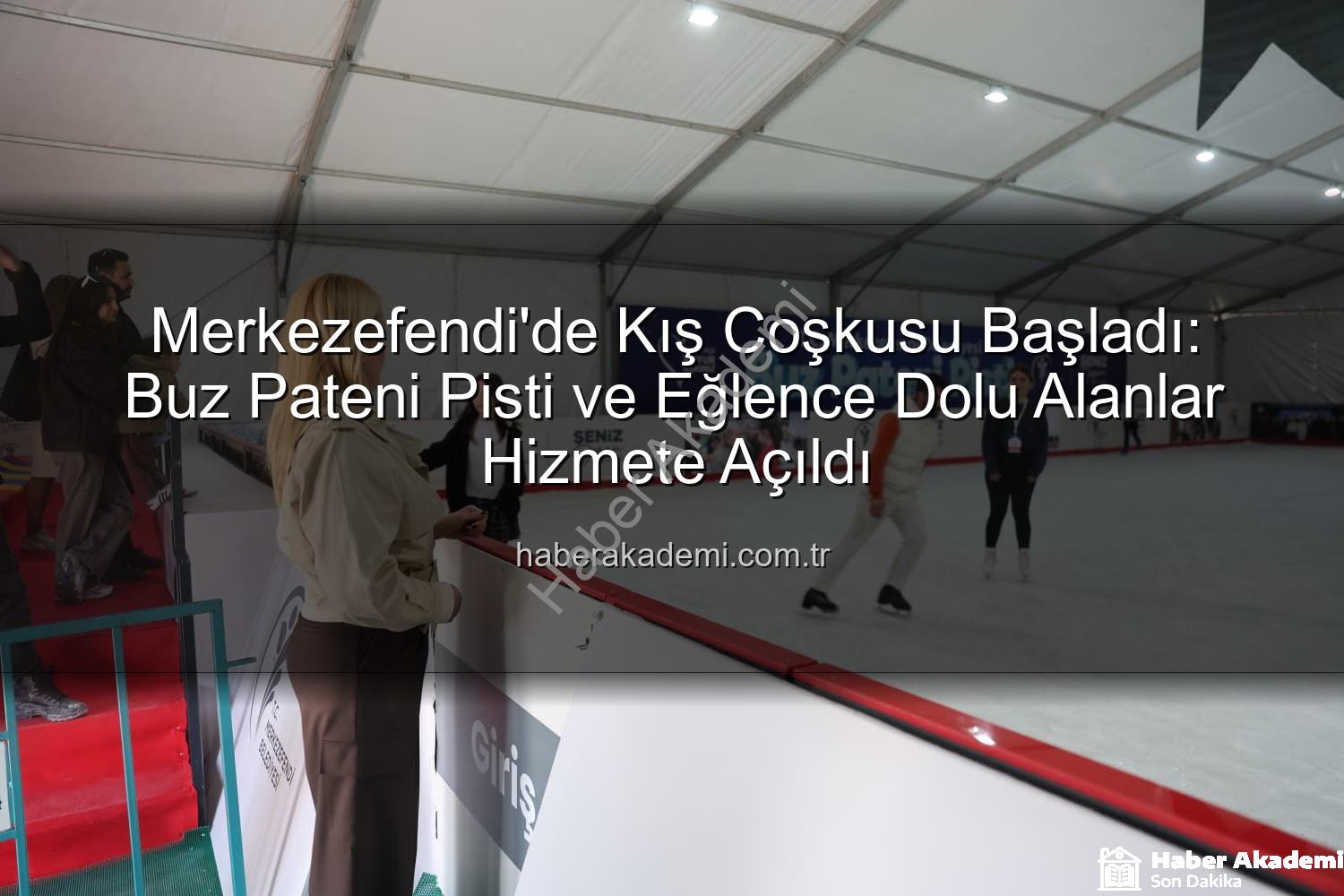 Merkezefendi buz pateni - Merkezefendi'de Kış Coşkusu Başladı: Buz Pateni Pisti ve Eğlence Dolu Alanlar Hizmete Açıldı