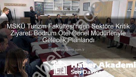 MSKÜ Turizm Fakültesi’nden Sektöre Kritik Ziyaret: Bodrum Otel Genel Müdürleriyle Gelecek Planlandı