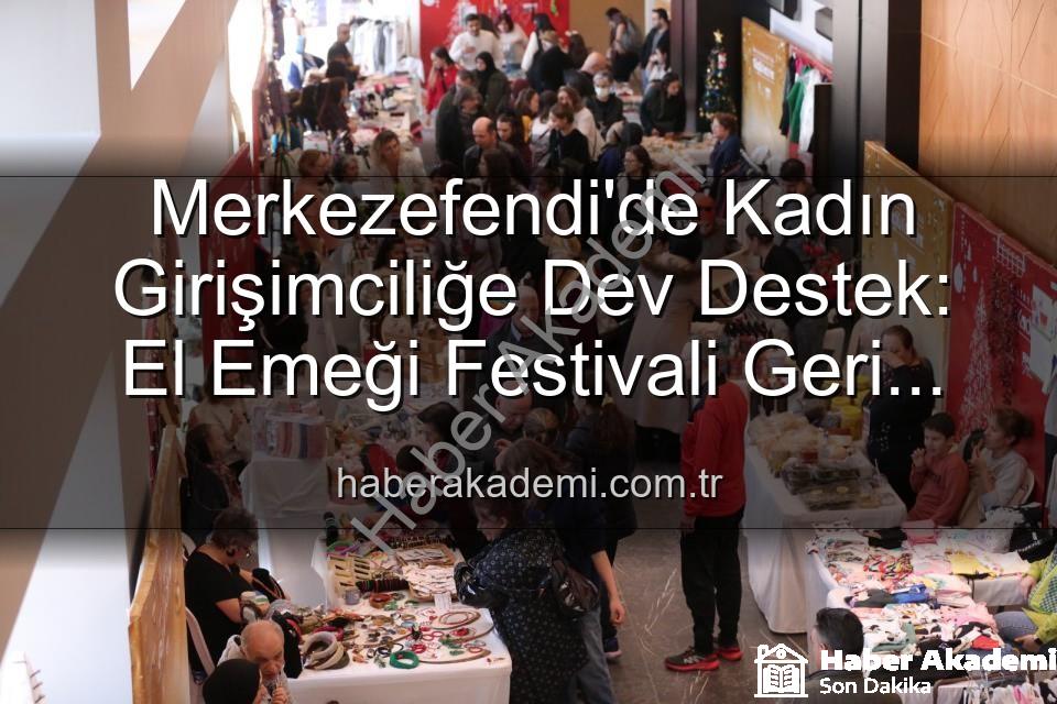 kadın girişimci festivali - Merkezefendi'de Kadın Girişimciliğe Dev Destek: El Emeği Festivali Geri Dönüyor!