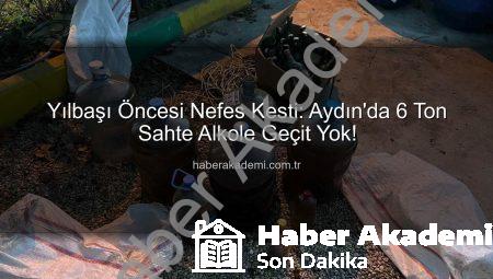 Yılbaşı Öncesi Nefes Kesti: Aydın’da 6 Ton Sahte Alkole Geçit Yok!