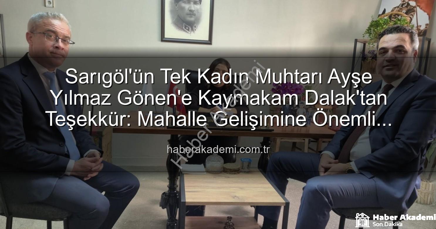 Ayşe Yılmaz Gönen - Sarıgöl'ün Tek Kadın Muhtarı Ayşe Yılmaz Gönen'e Kaymakam Dalak'tan Teşekkür: Mahalle Gelişimine Önemli Katkılar