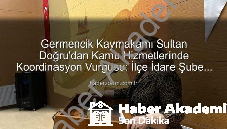 Germencik Kaymakamı Sultan Doğru’dan Kamu Hizmetlerinde Koordinasyon Vurgusu: İlçe İdare Şube Başkanları Toplantısı Gerçekleştirildi