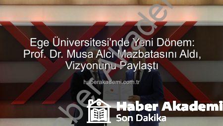 Ege Üniversitesi’nde Yeni Dönem: Prof. Dr. Musa Alcı Mazbatasını Aldı, Vizyonunu Paylaştı