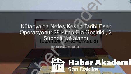 Kütahya’da Nefes Kesen Tarihi Eser Operasyonu: 28 Kitap Ele Geçirildi, 2 Şüpheli Yakalandı