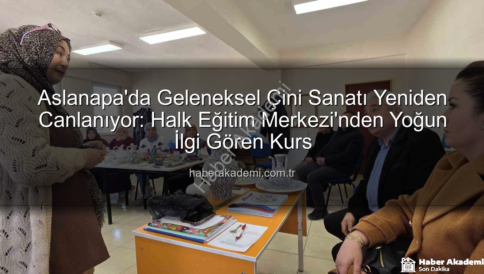 Aslanapa çini kursu - Aslanapa'da Geleneksel Çini Sanatı Yeniden Canlanıyor: Halk Eğitim Merkezi'nden Yoğun İlgi Gören Kurs
