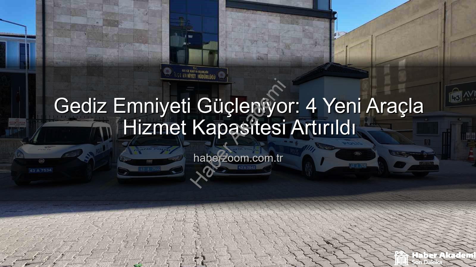 Gediz emniyetine yeni araçlar - Gediz Emniyeti Güçleniyor: 4 Yeni Araçla Hizmet Kapasitesi Artıyor
